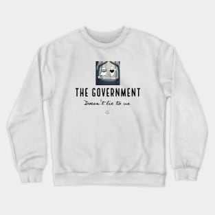 Gov't doesn't lie Crewneck Sweatshirt